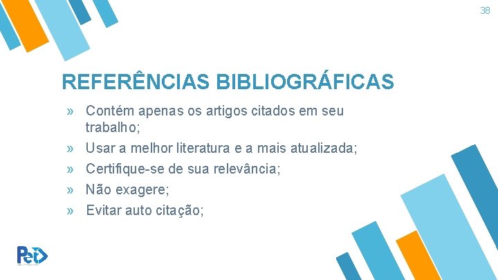 38 REFERÊNCIAS BIBLIOGRÁFICAS » Contém apenas os artigos citados em seu trabalho; » » 38 REFERÊNCIAS BIBLIOGRÁFICAS » Contém apenas os artigos citados em seu trabalho; » »