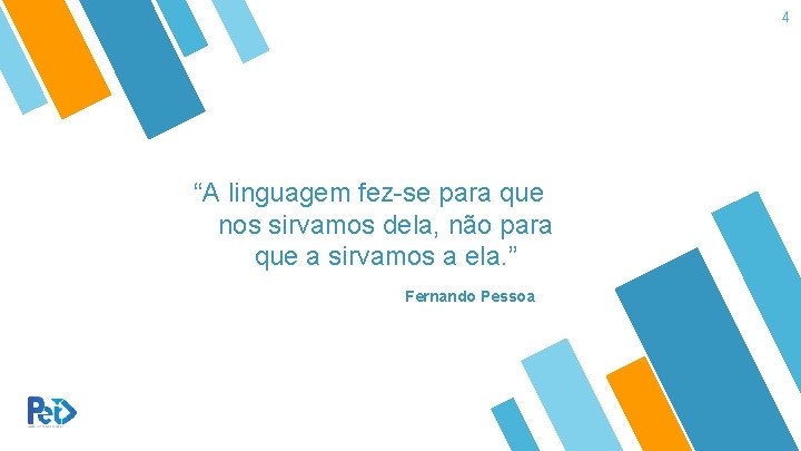 4 “A linguagem fez-se para que nos sirvamos dela, não para que a sirvamos