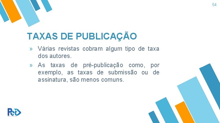 54 TAXAS DE PUBLICAÇÃO » Várias revistas cobram algum tipo de taxa dos autores.