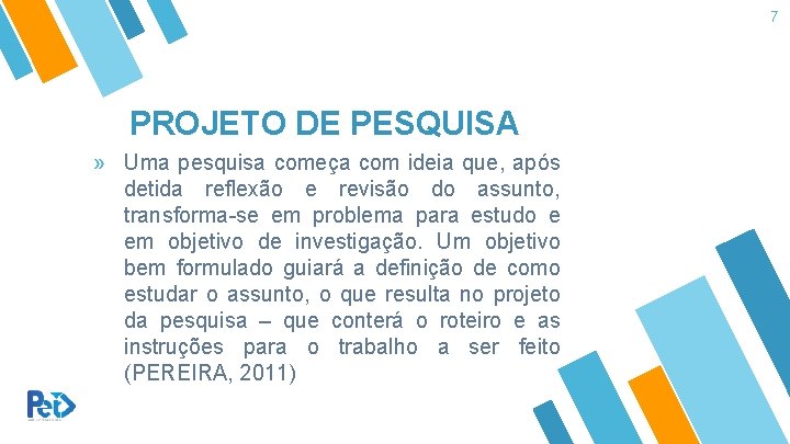 7 PROJETO DE PESQUISA » Uma pesquisa começa com ideia que, após detida reflexão