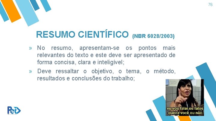 76 RESUMO CIENTÍFICO (NBR 6028/2003) » No resumo, apresentam-se os pontos mais relevantes do 76 RESUMO CIENTÍFICO (NBR 6028/2003) » No resumo, apresentam-se os pontos mais relevantes do