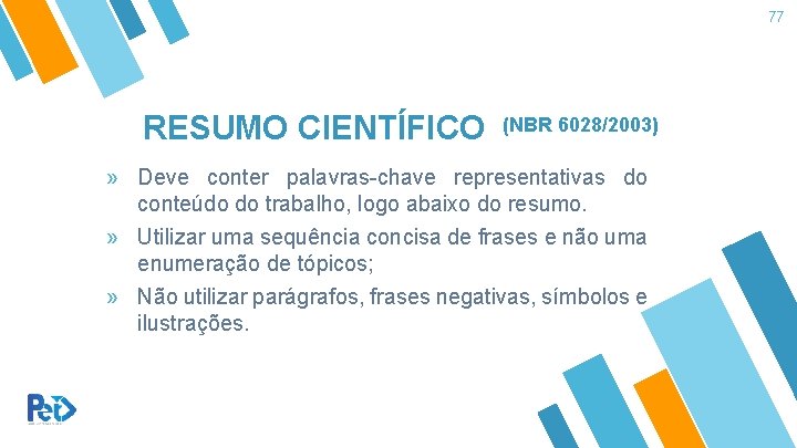 77 RESUMO CIENTÍFICO (NBR 6028/2003) » Deve conter palavras-chave representativas do conteúdo do trabalho, 77 RESUMO CIENTÍFICO (NBR 6028/2003) » Deve conter palavras-chave representativas do conteúdo do trabalho,