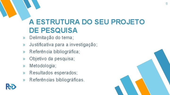 8 A ESTRUTURA DO SEU PROJETO DE PESQUISA » Delimitação do tema; » Justificativa