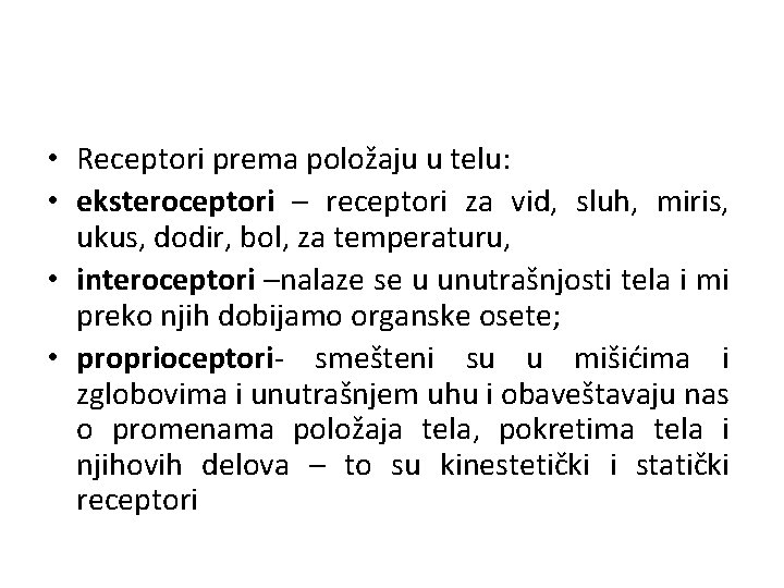  • Receptori prema položaju u telu: • eksteroceptori – receptori za vid, sluh,