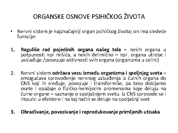 ORGANSKE OSNOVE PSIHIČKOG ŽIVOTA • Nervni sistem je najznačajniji organ psihičkog života; on ima