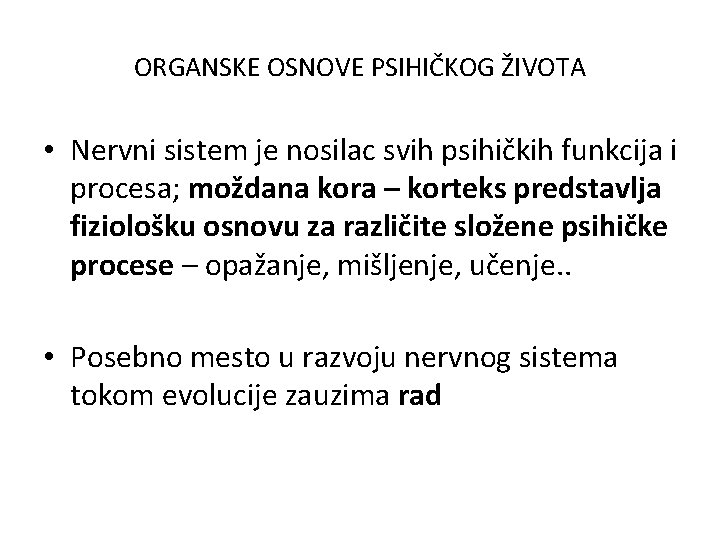 ORGANSKE OSNOVE PSIHIČKOG ŽIVOTA • Nervni sistem je nosilac svih psihičkih funkcija i procesa;