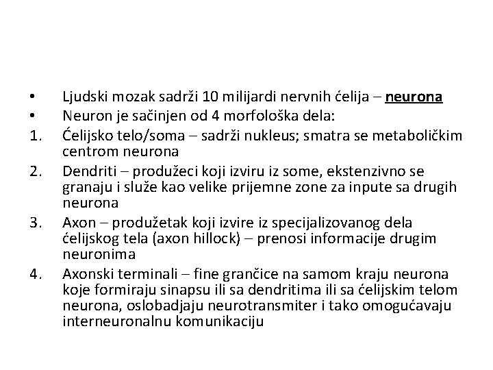  • • 1. 2. 3. 4. Ljudski mozak sadrži 10 milijardi nervnih ćelija