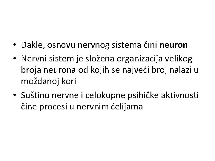  • Dakle, osnovu nervnog sistema čini neuron • Nervni sistem je složena organizacija