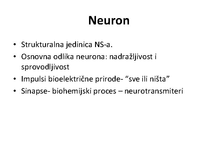 Neuron • Strukturalna jedinica NS-a. • Osnovna odlika neurona: nadražljivost i sprovodljivost • Impulsi