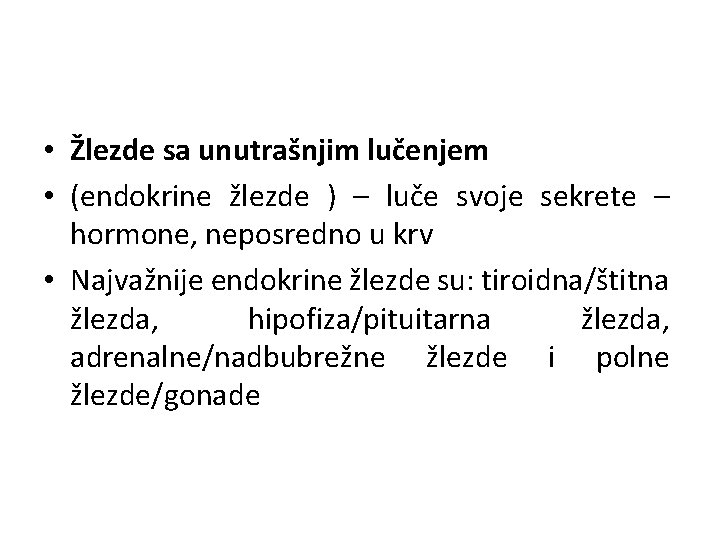  • Žlezde sa unutrašnjim lučenjem • (endokrine žlezde ) – luče svoje sekrete