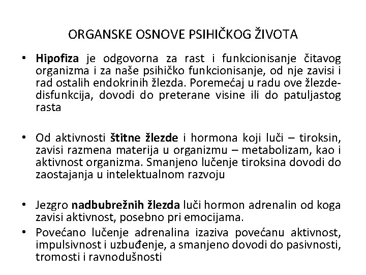 ORGANSKE OSNOVE PSIHIČKOG ŽIVOTA • Hipofiza je odgovorna za rast i funkcionisanje čitavog organizma