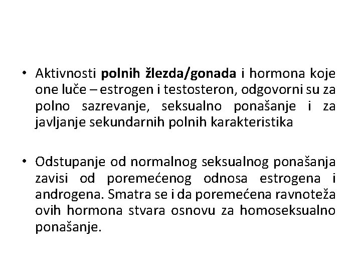  • Aktivnosti polnih žlezda/gonada i hormona koje one luče – estrogen i testosteron,