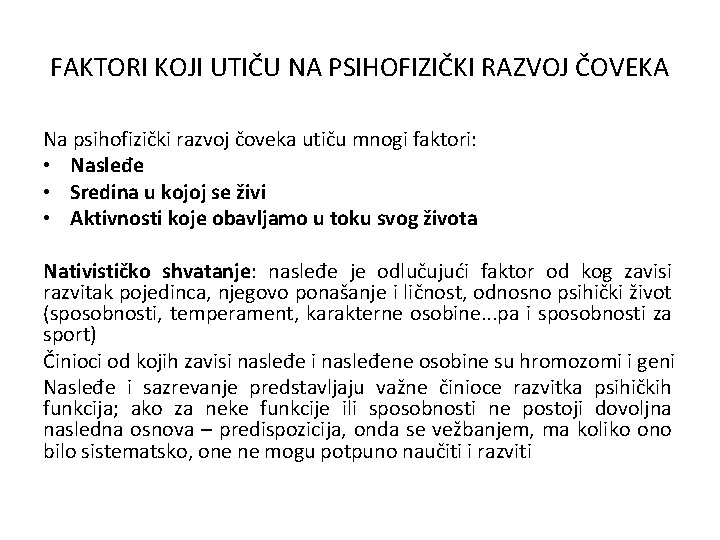 FAKTORI KOJI UTIČU NA PSIHOFIZIČKI RAZVOJ ČOVEKA Na psihofizički razvoj čoveka utiču mnogi faktori: