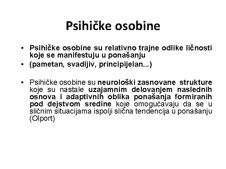 Psihičke osobine • Psihičke osobine su relativno trajne odlike ličnosti koje se manifestuju u