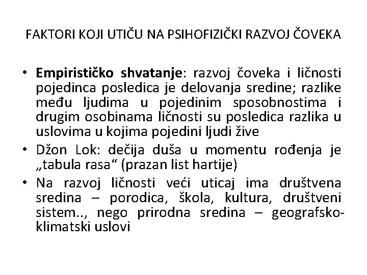 FAKTORI KOJI UTIČU NA PSIHOFIZIČKI RAZVOJ ČOVEKA • Empirističko shvatanje: razvoj čoveka i ličnosti