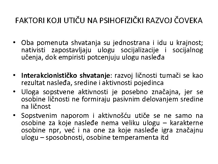 FAKTORI KOJI UTIČU NA PSIHOFIZIČKI RAZVOJ ČOVEKA • Oba pomenuta shvatanja su jednostrana i