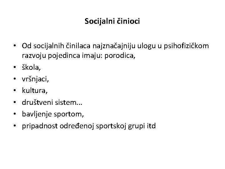 Socijalni činioci • Od socijalnih činilaca najznačajniju ulogu u psihofizičkom razvoju pojedinca imaju: porodica,