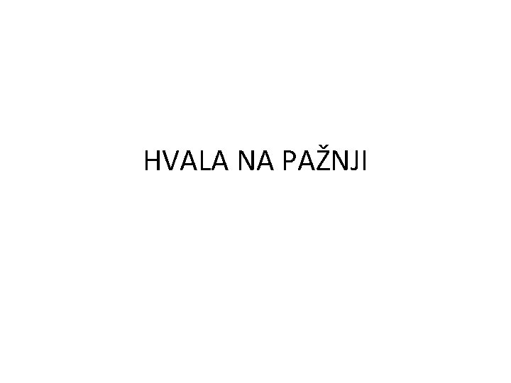 HVALA NA PAŽNJI 