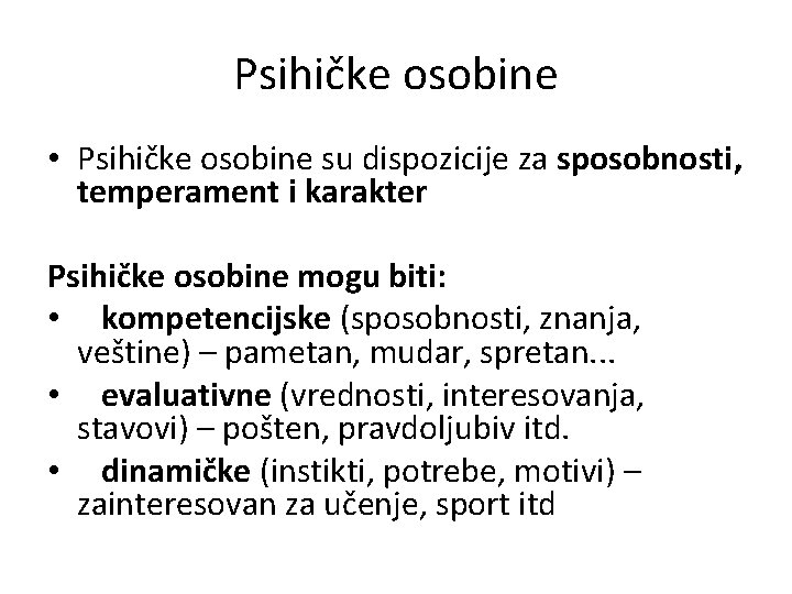 Psihičke osobine • Psihičke osobine su dispozicije za sposobnosti, temperament i karakter Psihičke osobine