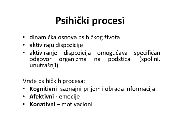 Psihički procesi • dinamička osnova psihičkog života • aktiviraju dispozicije • aktiviranje dispozicija omogućava