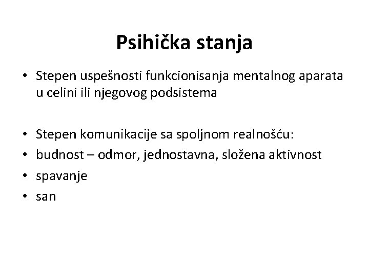 Psihička stanja • Stepen uspešnosti funkcionisanja mentalnog aparata u celini ili njegovog podsistema •