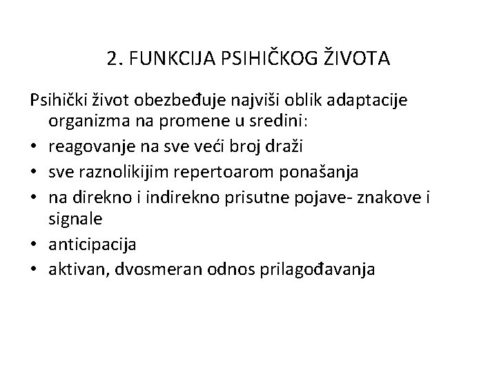 2. FUNKCIJA PSIHIČKOG ŽIVOTA Psihički život obezbeđuje najviši oblik adaptacije organizma na promene u