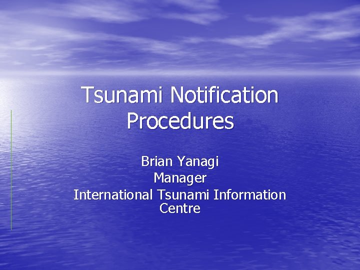 Tsunami Notification Procedures Brian Yanagi Manager International Tsunami Information Centre 