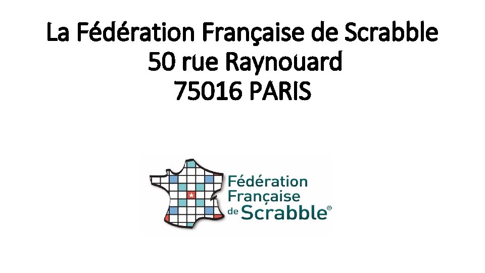 La Fédération Française de Scrabble 50 rue Raynouard 75016 PARIS 