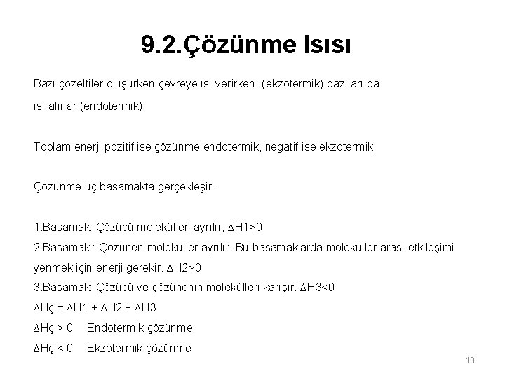 9. 2. Çözünme Isısı Bazı çözeltiler oluşurken çevreye ısı verirken (ekzotermik) bazıları da ısı