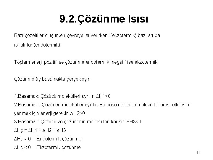 9. 2. Çözünme Isısı Bazı çözeltiler oluşurken çevreye ısı verirken (ekzotermik) bazıları da ısı