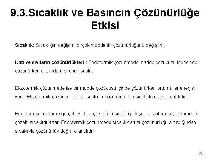 9. 3. Sıcaklık ve Basıncın Çözünürlüğe Etkisi Sıcaklık: Sıcaklığın değişimi birçok maddenin çözünürlüğünü değiştirir,