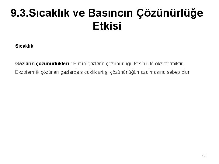 9. 3. Sıcaklık ve Basıncın Çözünürlüğe Etkisi Sıcaklık Gazların çözünürlükleri : Bütün gazların çözünürlüğü