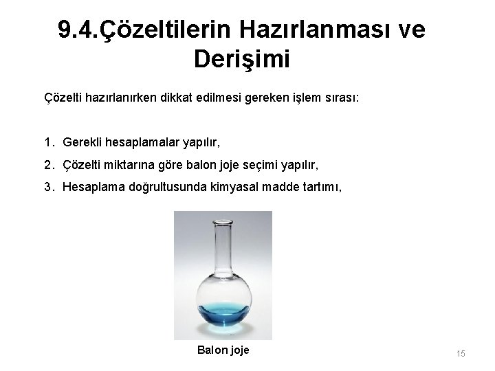 9. 4. Çözeltilerin Hazırlanması ve Derişimi Çözelti hazırlanırken dikkat edilmesi gereken işlem sırası: 1.