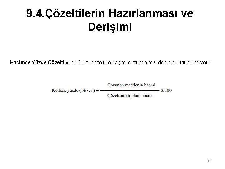 9. 4. Çözeltilerin Hazırlanması ve Derişimi Hacimce Yüzde Çözeltiler : 100 ml çözeltide kaç
