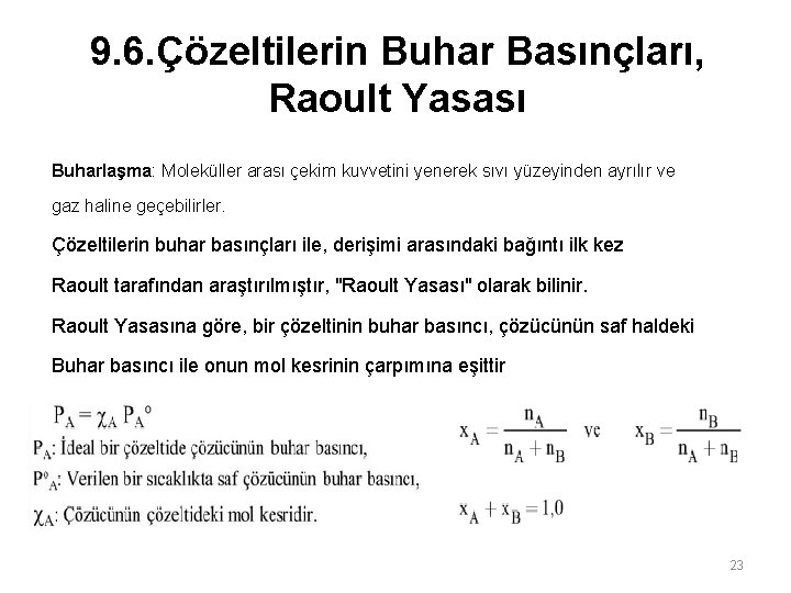 9. 6. Çözeltilerin Buhar Basınçları, Raoult Yasası Buharlaşma: Moleküller arası çekim kuvvetini yenerek sıvı