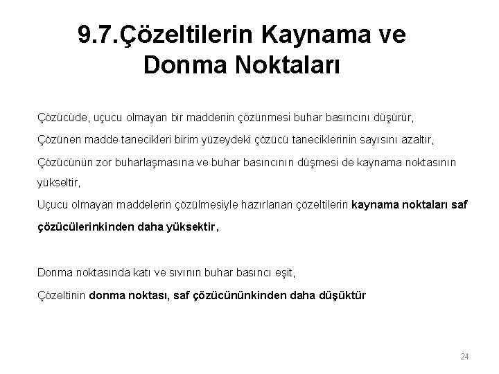 9. 7. Çözeltilerin Kaynama ve Donma Noktaları Çözücüde, uçucu olmayan bir maddenin çözünmesi buhar