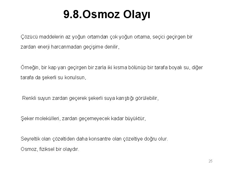 9. 8. Osmoz Olayı Çözücü maddelerin az yoğun ortamdan çok yoğun ortama, seçici geçirgen