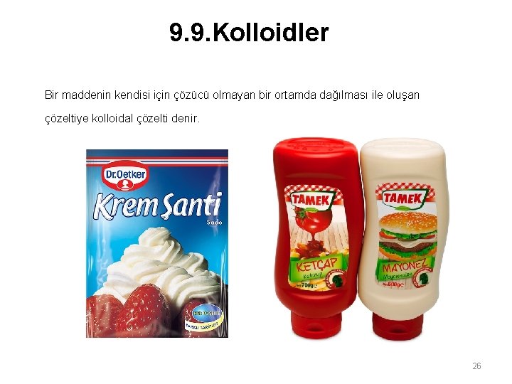 9. 9. Kolloidler Bir maddenin kendisi için çözücü olmayan bir ortamda dağılması ile oluşan