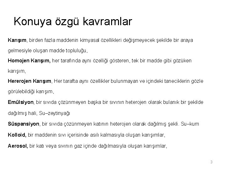 Konuya özgü kavramlar Karışım, birden fazla maddenin kimyasal özellikleri değişmeyecek şekilde bir araya gelmesiyle