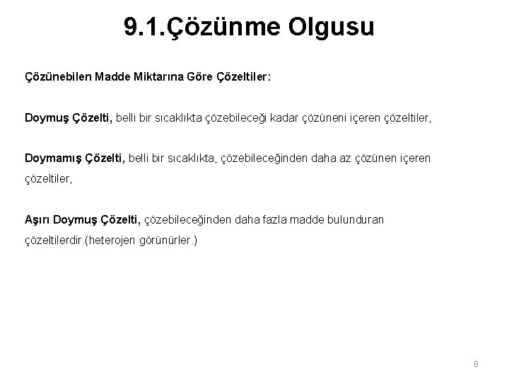 9. 1. Çözünme Olgusu Çözünebilen Madde Miktarına Göre Çözeltiler: Doymuş Çözelti, belli bir sıcaklıkta