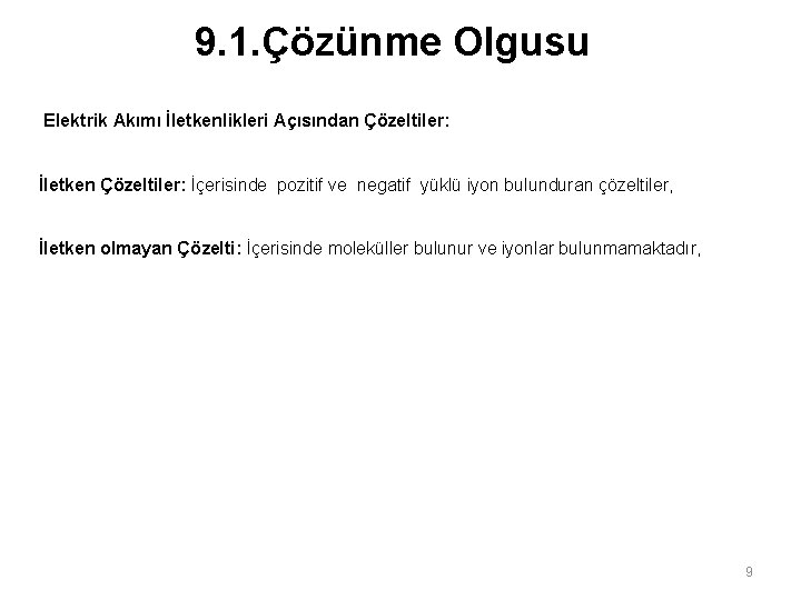 9. 1. Çözünme Olgusu Elektrik Akımı İletkenlikleri Açısından Çözeltiler: İletken Çözeltiler: İçerisinde pozitif ve
