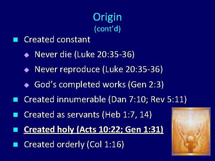 Origin n Created constant (cont’d) u Never die (Luke 20: 35 -36) u Never