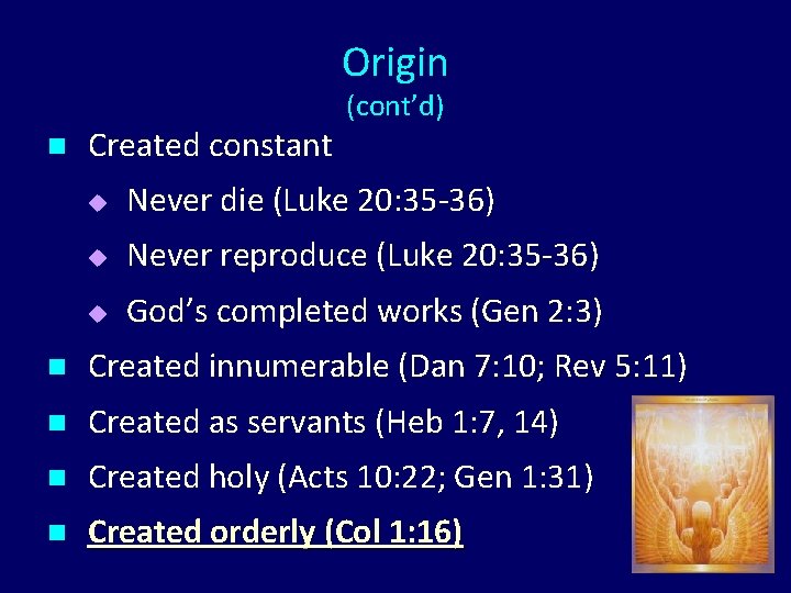 Origin n Created constant (cont’d) u Never die (Luke 20: 35 -36) u Never