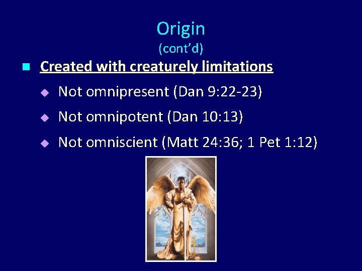 Origin (cont’d) n Created with creaturely limitations u Not omnipresent (Dan 9: 22 -23)