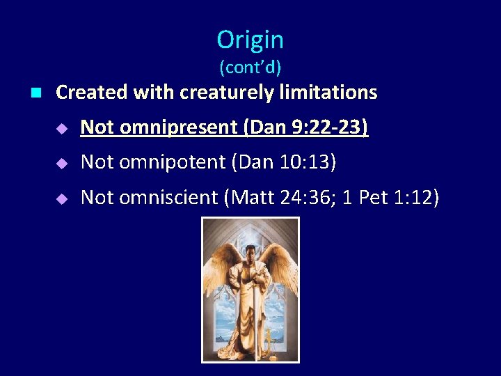 Origin (cont’d) n Created with creaturely limitations u Not omnipresent (Dan 9: 22 -23)