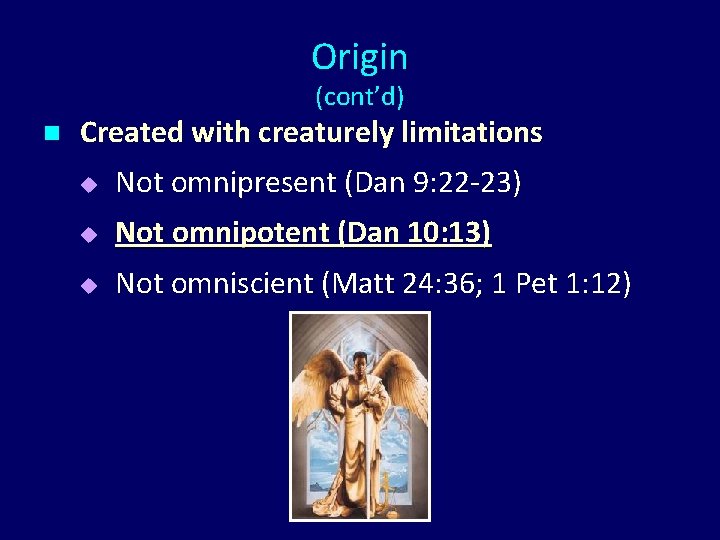 Origin (cont’d) n Created with creaturely limitations u Not omnipresent (Dan 9: 22 -23)