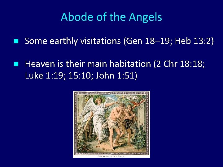 Abode of the Angels n Some earthly visitations (Gen 18– 19; Heb 13: 2)