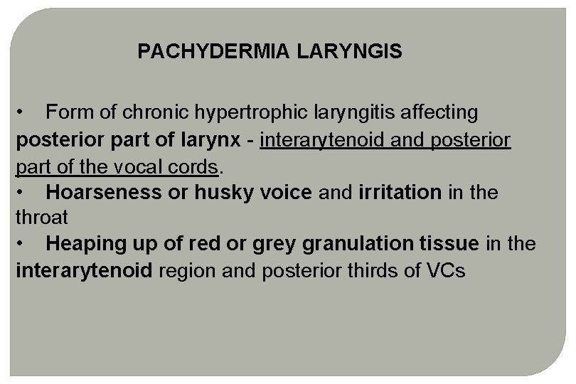 PACHYDERMIA LARYNGIS • Form of chronic hypertrophic laryngitis affecting posterior part of larynx - PACHYDERMIA LARYNGIS • Form of chronic hypertrophic laryngitis affecting posterior part of larynx -