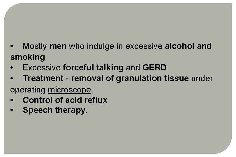 • Mostly men who indulge in excessive alcohol and smoking • Excessive forceful • Mostly men who indulge in excessive alcohol and smoking • Excessive forceful