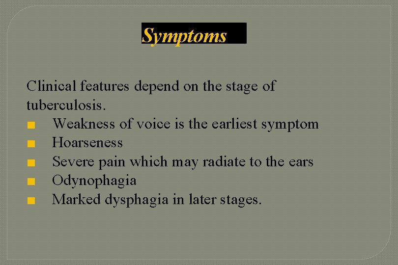 Symptoms Clinical features depend on the stage of tuberculosis. ■ Weakness of voice is Symptoms Clinical features depend on the stage of tuberculosis. ■ Weakness of voice is